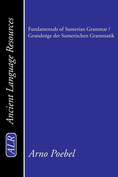 Fundamentals of Sumerian Grammar / Grundzï¿½ge der Sumerischen Grammatik