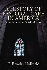 Title: A History of Pastoral Care in America, Author: E Brooks Holifield