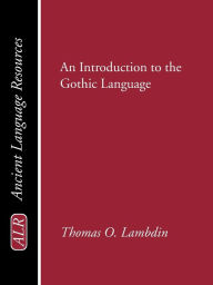 Title: An Introduction to the Gothic Language, Author: Thomas O. Lambdin