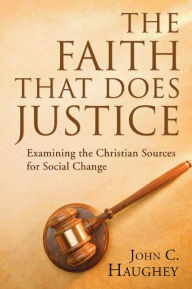 Title: The Faith That Does Justice, Author: John C. SJ Haughey