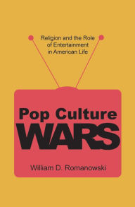 Title: Pop Culture Wars, Author: William D Romanowski