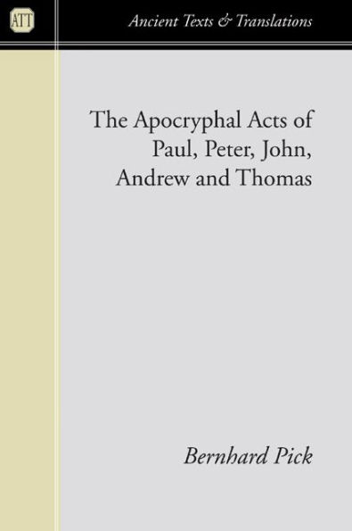 The Apocryphal Acts of Paul, Peter, John, Andrew, and Thomas