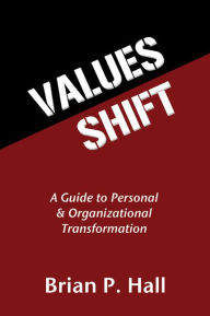 Title: Values Shift: A Guide to Personal and Organizational Transformation, Author: Brian P. Hall