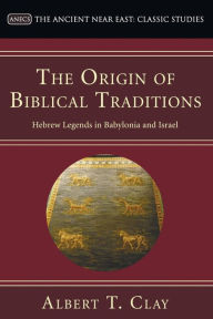 Title: The Origin of Biblical Traditions, Author: Albert T Clay