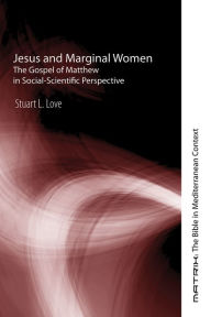 Title: Jesus and Marginal Women, Author: Stuart L Love