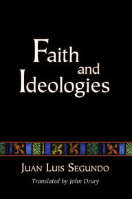 Title: Faith and Ideologies, Author: Juan L Sj Segundo