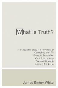 Title: What Is Truth?, Author: James Emery White