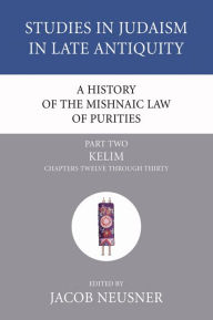 Title: A History of the Mishnaic Law of Purities, Part 2, Author: Jacob Neusner