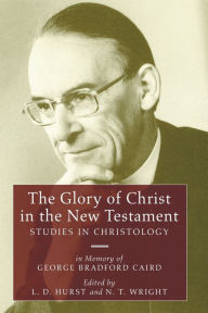 Title: The Glory of Christ in the New Testament, Author: L D Hurst