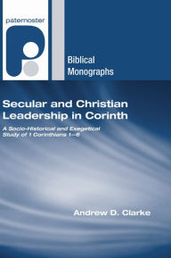 Title: Secular and Christian Leadership in Corinth, Author: Andrew D Clarke