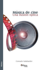 Title: Musica de Cine. Una Ilusion Optica, Author: Conrado Xalabarder