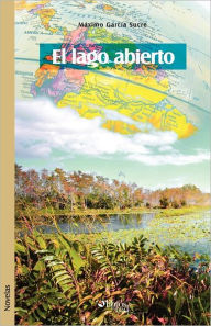 Title: El Lago Abierto, Author: Maximo Garcia Sucre