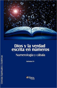 Title: Dios y La Verdad Escrita En Numeros. Numerologia y Cabala, Author: Mahalaet R+