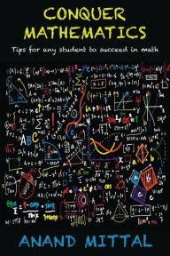 Title: Conquer Mathematics: Tips for any student to succeed in math, Author: Luis Guisao