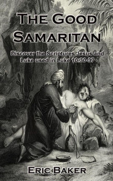 The Good Samaritan: Discover the Scriptures Jesus and Luke used in Luke 10:30-37