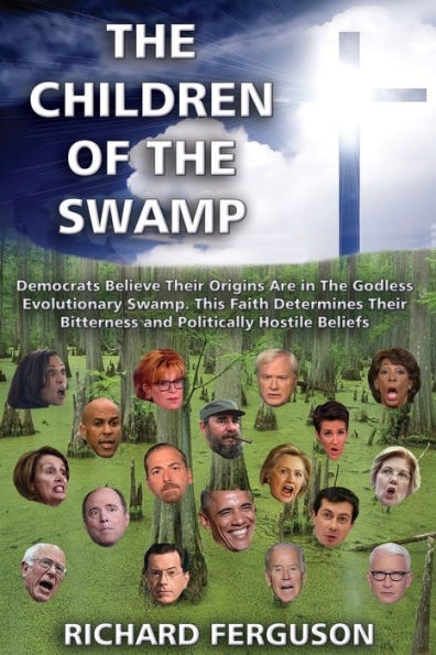 The Children of the Swamp: Democrats Believe Their Origins Are in the Godless Evolutionary Swamp. This Faith Determines Their Bitterness and Politically Hostile Beliefs.