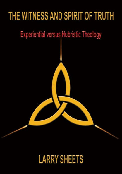 The Witness and Spirit of Truth: Experimental versus Hubristic Theology