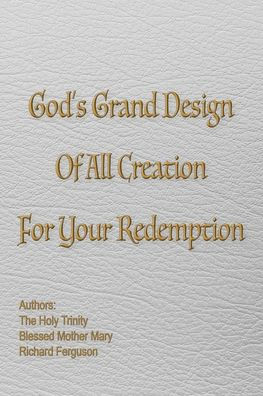 God's Grand Design of All Creation For Your Redemption