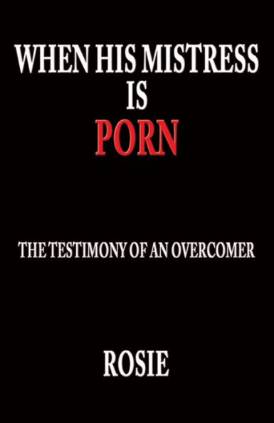 When His Mistress Is Porn: The testimony of an overcomer