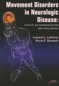 Title: Movement Disorders in Neurologic Disease: Effects on Communication and Swallowing, Author: Leonard L. LaPointe