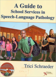 Title: A Guide to School Services in Speech-Language Pathology / Edition 1, Author: Trici Schraeder