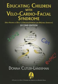 Title: Educating Children with Velo-Cardio-Facial Syndrome (Also Known As 22q11. 2 Deletion Syndrome and Digeorge Syndrome), Author: Donna Cutler-Landsman