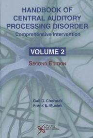 Title: Handbook of Central Auditory Processing Disorder : Comprehensive Intervention / Edition 2, Author: Gail D. Chermak Ph.d.