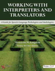 Title: Working With Interpreters and Translators : A Guide for Speech-Language Pathologists and Audiologists, Author: Henriette W. Langdon