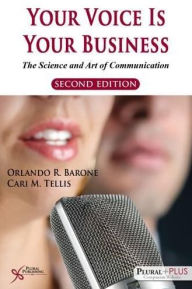 Title: Your Voice Is Your Business : The Science and Art of Communication, Author: Orlando R. Barone