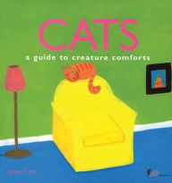 Title: Cats: A Guide To Creature Comforts, Author: James Croft