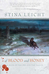 Title: Of Blood and Honey: A Book of the Fey and the Fallen, Author: Stina Leicht