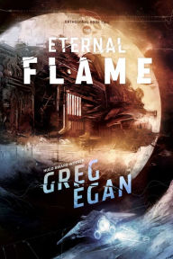 Title: The Eternal Flame: Orthogonal Book Two, Author: Greg Egan