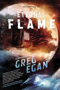 Title: The Eternal Flame: Orthogonal Book Two, Author: Greg Egan
