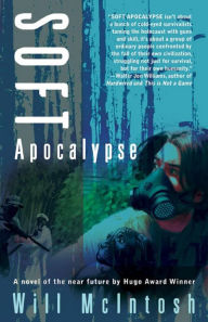 Title: Soft Apocalypse, Author: Will McIntosh