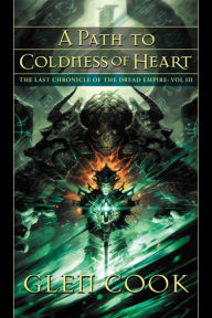 Title: A Path to Coldness of Heart (The Last Chronicle of the Dread Empire: Volume Three), Author: Glen Cook