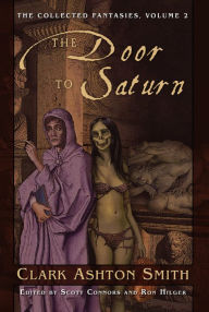 Title: The Collected Fantasies of Clark Ashton Smith: The Door To Saturn, Author: Clark Ashton Smith
