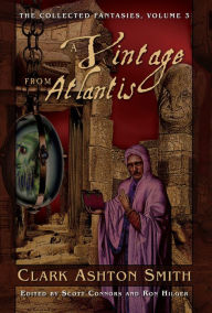 Title: The Collected Fantasies of Clark Ashton Smith: A Vintage From Atlantis, Author: Clark Ashton Smith