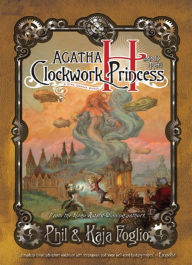 Title: Agatha H. and the Clockwork Princess (Girl Genius Series, Book 5), Author: Phil Foglio