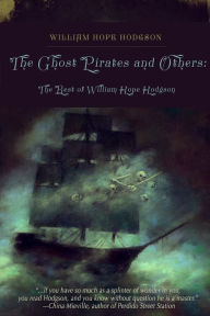 Title: The Ghost Pirates and Others: The Best of William Hope Hodgson, Author: William Hope Hodgson