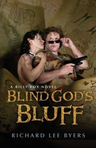 Title: Blind God's Bluff: A Billy Fox Novel, Author: Richard Lee Byers