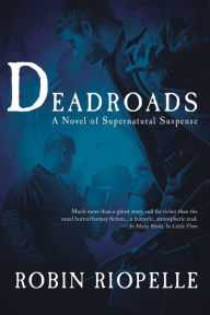 Title: Deadroads, Author: Robin Riopelle