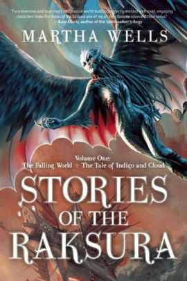 Stories of the Raksura, Volume One: The Falling World & The Tale of Indigo and Cloud