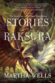 Title: Stories of the Raksura: Volume Two: The Dead City & The Dark Earth Below, Author: Martha Wells