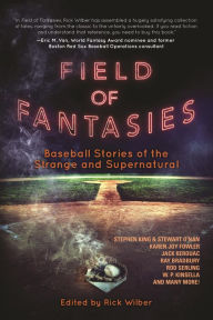 Title: Field of Fantasies: Baseball Stories of the Strange and Supernatural, Author: Rick Wilber