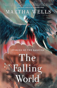 Title: The Falling World: Stories of the Raksura, Author: Martha Wells