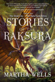 Title: Stories of the Raksura: The Dead City & The Dark Earth Below, Author: Martha Wells