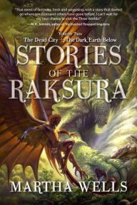 Title: Stories of the Raksura, Volume Two: The Dead City & The Dark Earth Below, Author: Martha Wells