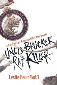 Title: Uncle Brucker the Rat Killer, Author: Leslie Peter Wulff
