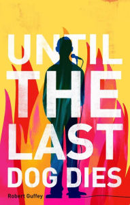 Title: Until the Last Dog Dies, Author: Robert Guffrey