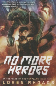 Title: No More Heroes: In the Wake of the Templars, Book Three, Author: Loren Rhoads